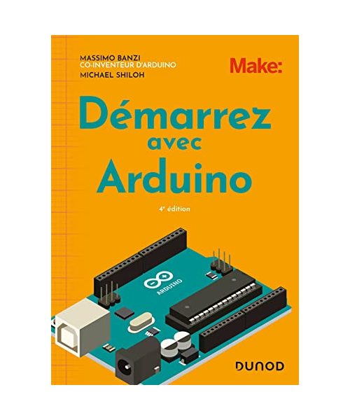 Démarrez avec Arduino - 4e éd.
