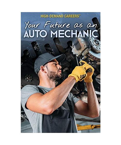 Your Future As an Auto Mechanic (High-Demand Careers)