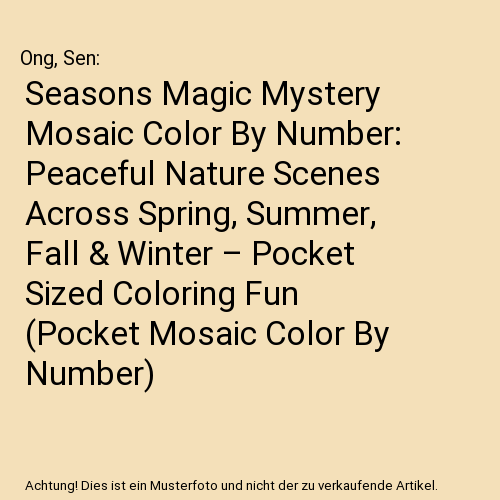 Seasons Magic Mystery Mosaic Color By Number: Peaceful Nature Scenes Across Spring, Summer, Fall & Winter – Pocket Sized Coloring Fun (Pocket Mosaic Color By Number)