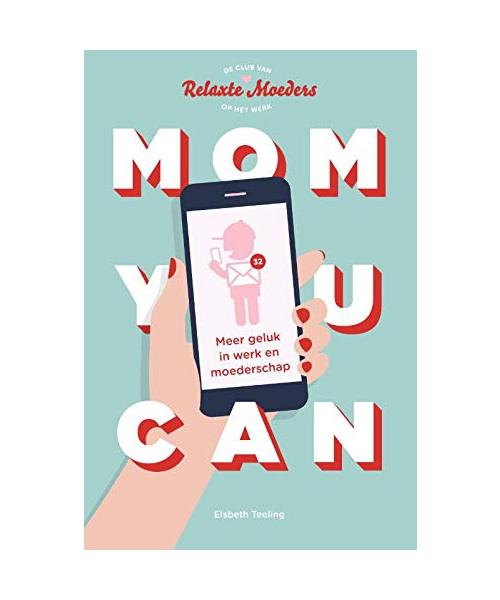 Mom you can: meer geluk in werk en moederschap