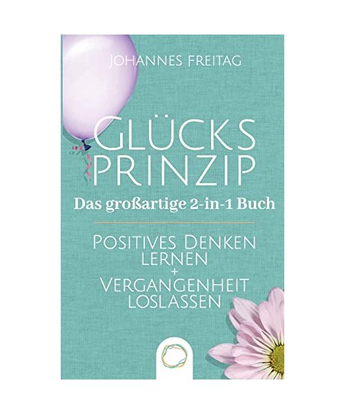 Glücksprinzip - Das großartige 2-in-1 Buch