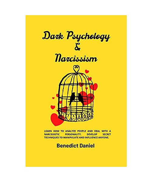 Dark Psychology and Narcissism: Learn How to Analyze People and Deal with a Narcissistic Personality. Develop Secret Techniques to Manipulate and Infl