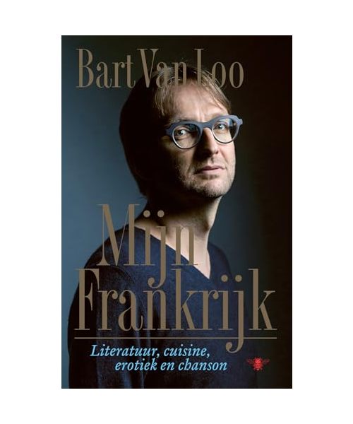 Mijn Frankrijk: literatuur, cuisine, erotiek en chanson