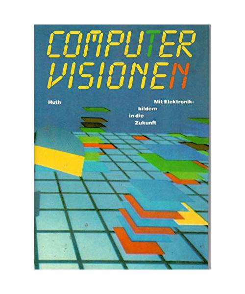 Computervisionen. Mit Elektronikbildern in die Zukunft