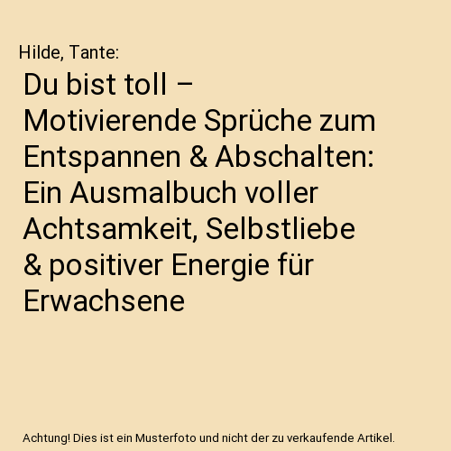 Du bist toll – Motivierende Sprüche zum Entspannen & Abschalten: Ein Ausmalbuch voller Achtsamkeit, Selbstliebe & positiver Energie für Erwachsene