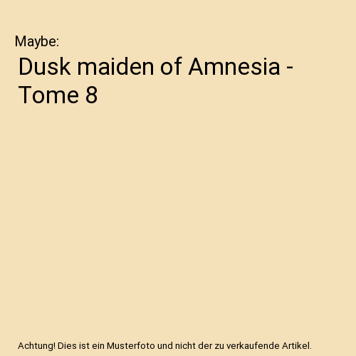 Dusk maiden of Amnesia - Tome 8