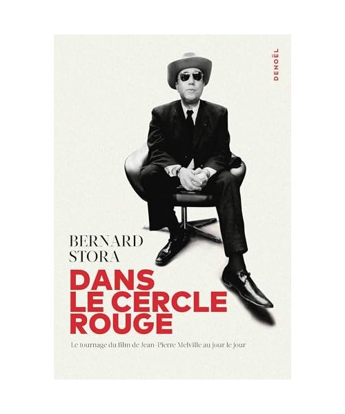 Dans Le Cercle Rouge: Le tournage du film de Jean-Pierre Melville au jour le jour