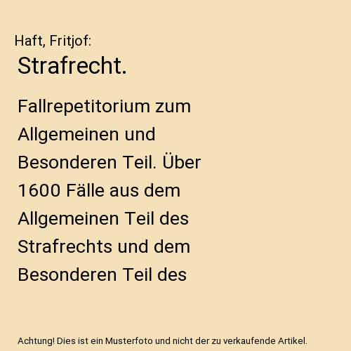 Strafrecht.: Fallrepetitorium zum Allgemeinen und Besonderen Teil. Über 1600 Fälle aus dem Allgemeinen Teil des Strafrechts und dem Besonderen Teil des Strafrechts, um die zentralen Strukturen des Strafrechts e...