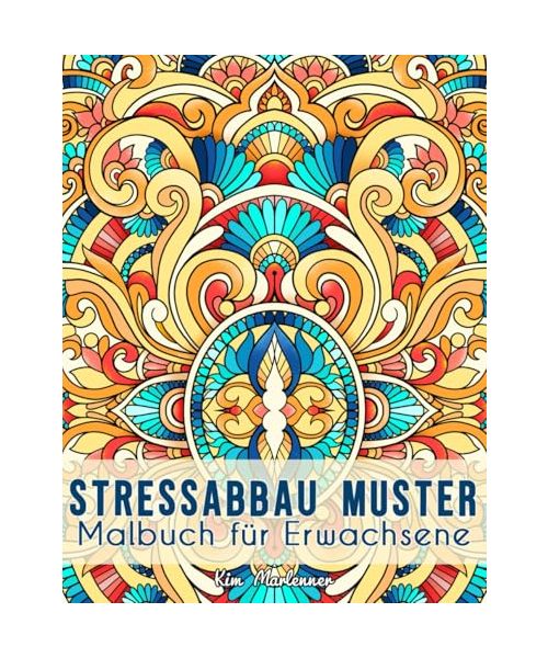 Stressabbau Muster: Malbuch für Erwachsene mit entspannenden Relax-Motiven zum Ausmalen und zur inneren Ruhe