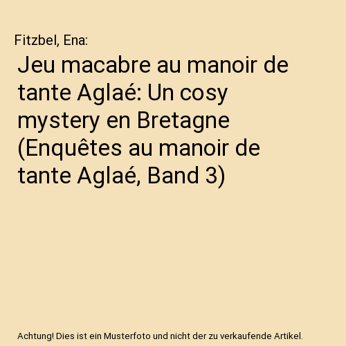 Jeu macabre au manoir de tante Aglaé: Un cosy mystery en Bretagne (Enquêtes au manoir de tante Aglaé, Band 3)