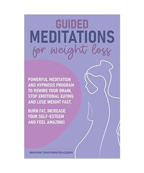 Guided Meditations for Weight Loss: Powerful Meditation and Hypnosis Program to Rewire Your Brain, Stop Emotional Eating and Lose Weight Fast. Burn Fa
