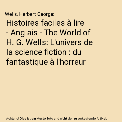 Histoires faciles à lire - Anglais - The World of H. G. Wells: L'univers de la science fiction : du fantastique à l'horreur