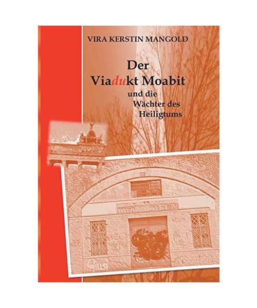 Der Viadukt Moabit und die Wächter des Heiligtums