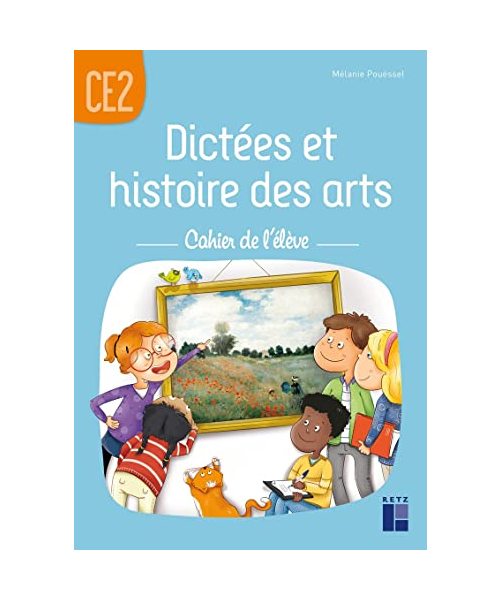 Dictées et histoire des arts CE2 - Cahier de l'élève
