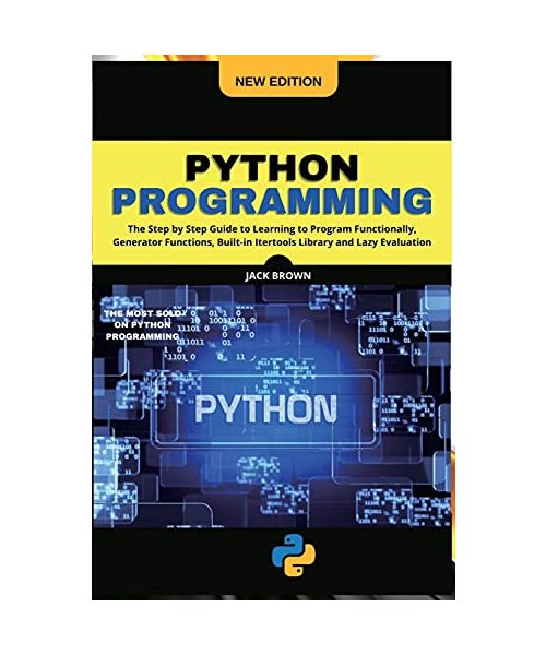Python Progrаmming: The Step by Step Guide to Learning to Program Functionally, Generator Functions, Built-in Itertools Library and Lazy E