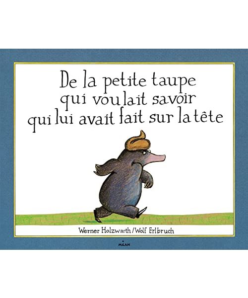 De la petite taupe qui voulait savoir qui lui avait fait sur la tete