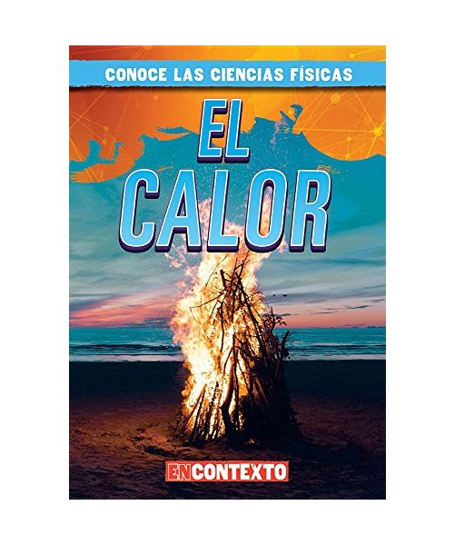 El calor/ Heat (Conoce Las Ciencias Físicas/ a Look at Physical Science)