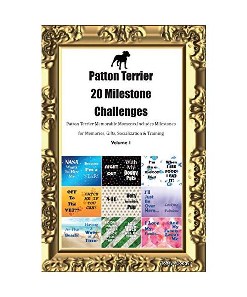 Patton Terrier 20 Milestone Challenges Patton Terrier Memorable Moments.Includes Milestones for Memories, Gifts, Socialization & Training Volume 1