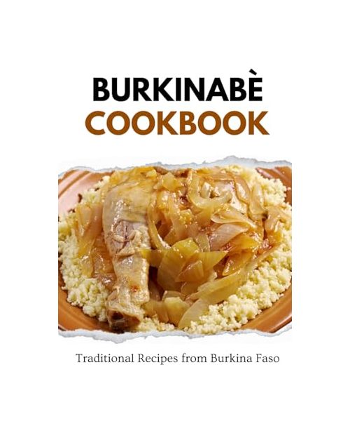 Burkinabè Cookbook: Traditional Recipes from Burkina Faso (African food)