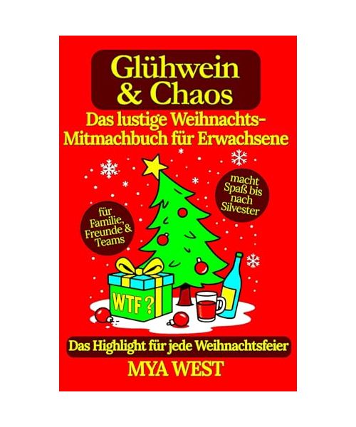 Glühwein & Chaos – Das lustige Weihnachts-Mitmachbuch für Erwachsene: das Highlight für jede Weihnachtsfeier – für Familie, Freunde & Teams | macht Spaß bis nach Silvester