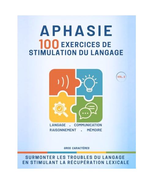 Aphasie - 100 exercices de stimulation du langage: Jeux et Exercices de Rééducation de l'Aphasie suite à un AVC, un Traumatisme Crânien, une Maladie Dégénérative - Gros Caractères