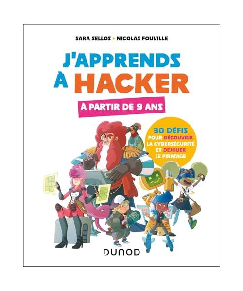 J'apprends à hacker - A partir de 9 ans: 30 défis pour découvrir la cybersécurité et déjouer le piratage