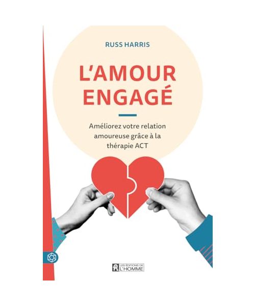 L'amour engagé - Améliorez votre relation amoureuse grâce à la thérapie ACT