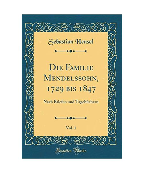 Die Familie Mendelssohn, 1729 bis 1847, Vol. 1