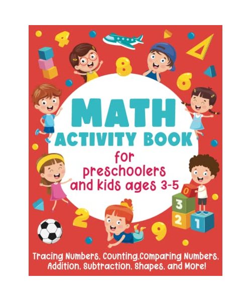Math Activity Book For Preschoolers and Kids Ages 3-5: Tracing Numbers, Counting, Comparing Numbers, Addition, Subtraction, Shapes, and More!: (Gift Idea for Girls and Boys)