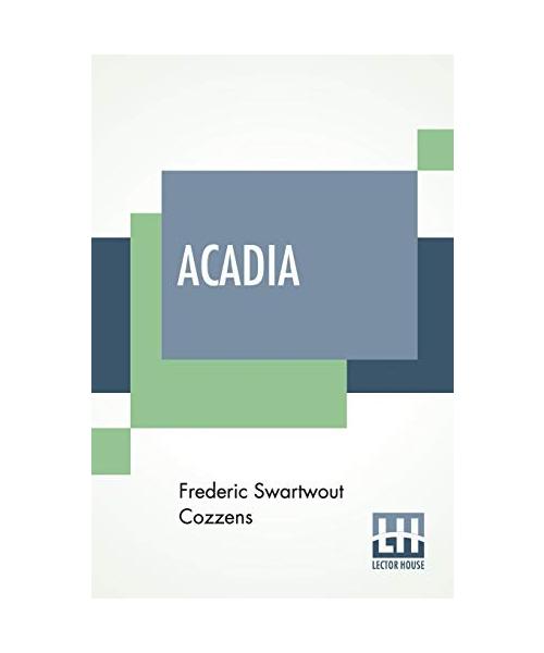 Acadia: Or, A Month With The Blue Noses