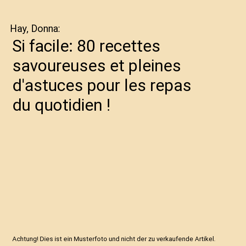 Si facile: 80 recettes savoureuses et pleines d'astuces pour les repas du quotidien !