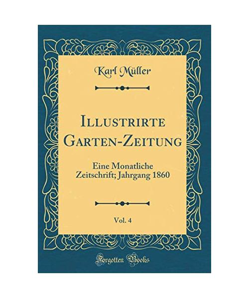 Illustrirte Garten-Zeitung, Vol. 4