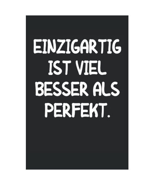 Einzigartig ist viel besser als perfekt: Das Notizbuch mit lustigem Spruch für die passende Motivation im Beruf, Ein passendes Notizheft für ... und Herren die nicht wie alle anderen sind