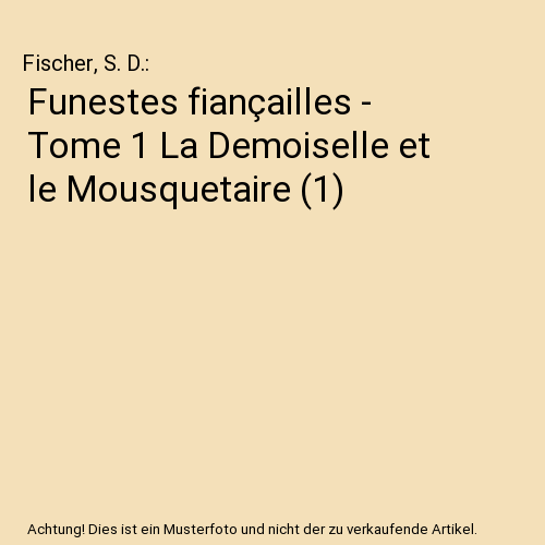 Funestes fiançailles - Tome 1 La Demoiselle et le Mousquetaire (1)