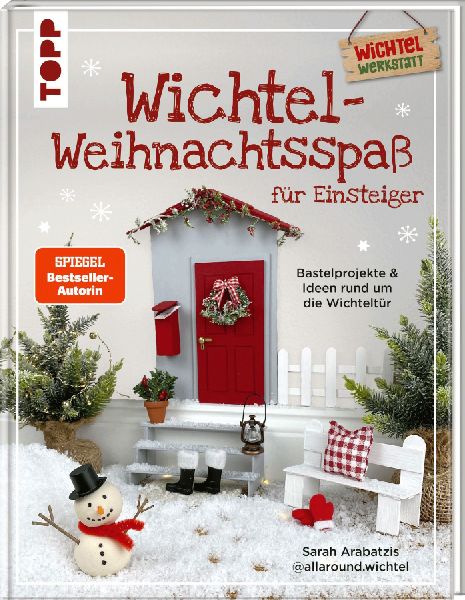 Wichtel-Weihnachtsspaß für Einsteiger. Bastelprojekte & Ideen rund um die Wichteltür
