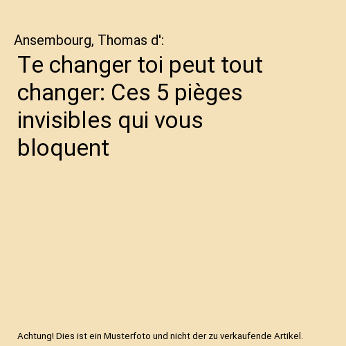 Te changer toi peut tout changer: Ces 5 pièges invisibles qui vous bloquent