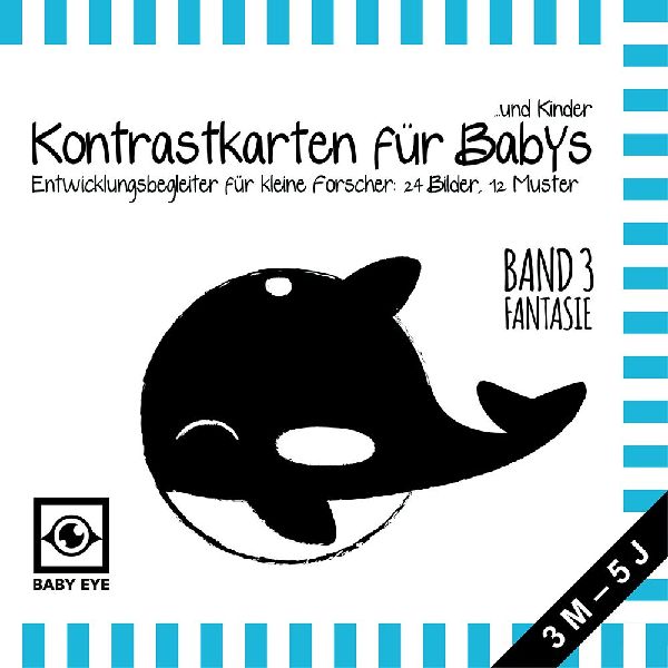 BABY EYE Kontrastkarten für Babys und Kinder: Band 3 - Fantasie · Entwicklungsbegleiter für kleine Forscher: 24 Bilder, 12 Muster · Schwarz-Weiß und Primärfarben · Meine ersten Bilder · Montes
