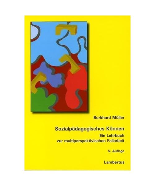 Sozialpädagogisches Können: Ein Lehrbuch zur multiperspektivischen Fallarbeit