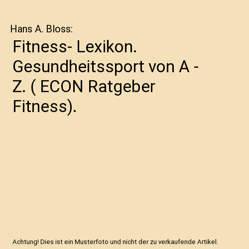 Fitness- Lexikon. Gesundheitssport von A - Z. ( ECON Ratgeber Fitness).
