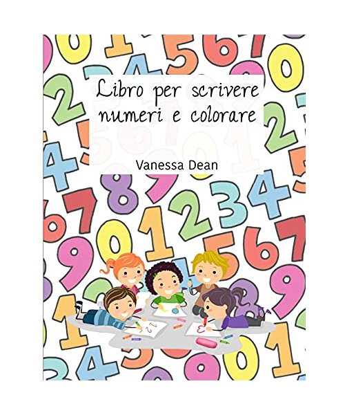 Libro per scrivere numeri e colorare: Libri di scrittura dei numeri per bambini dai 3 ai 5 anni, Quaderno di scrittura dei numeri, Libro di pratica di