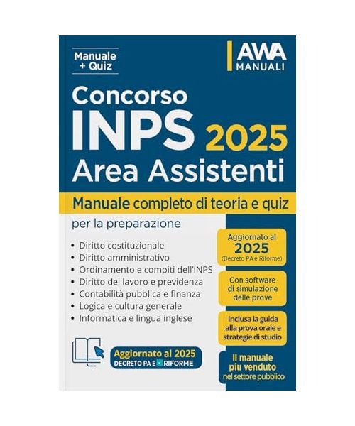 Concorso INPS 2025 - Area Assistenti: Manuale completo di preparazione al concorso con Simulazioni, Teoria e Quiz