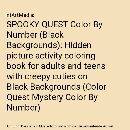 SPOOKY QUEST Color By Number (Black Backgrounds): Hidden picture activity coloring book for adults and teens with creepy cuties on Black Backgrounds (Color Quest Mystery Color By Number)