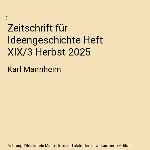 Zeitschrift für Ideengeschichte Heft XIX/3 Herbst 2025