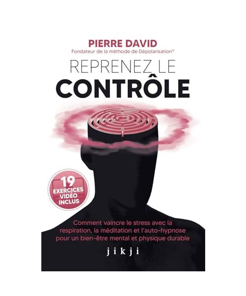 Reprenez le contrôle: Comment vaincre le stress avec la respiration, la méditation et l'auto-hypnose pour un bien-être mental et physique durable