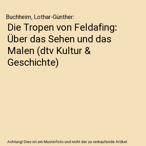 Die Tropen von Feldafing: Über das Sehen und das Malen (dtv Kultur & Geschichte)