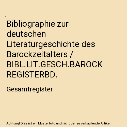 Bibliographie zur deutschen Literaturgeschichte des Barockzeitalters / BIBL.LIT.GESCH.BAROCK REGISTERBD.: Gesamtregister