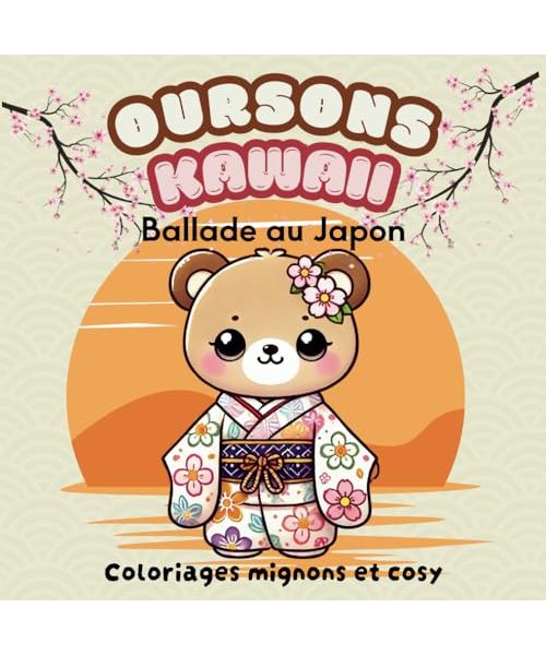 Oursons Kawaii – Ballade au Japon: Livre de coloriage mignon et relaxant, inspiré des traditions japonaises (anti-stress, adultes, ados, enfants)