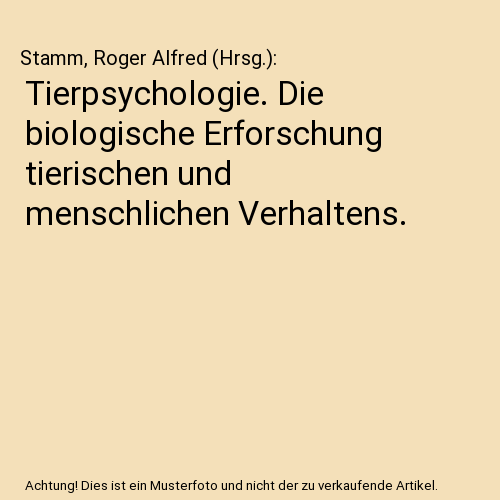 Tierpsychologie. Die biologische Erforschung tierischen und menschlichen Verhaltens.