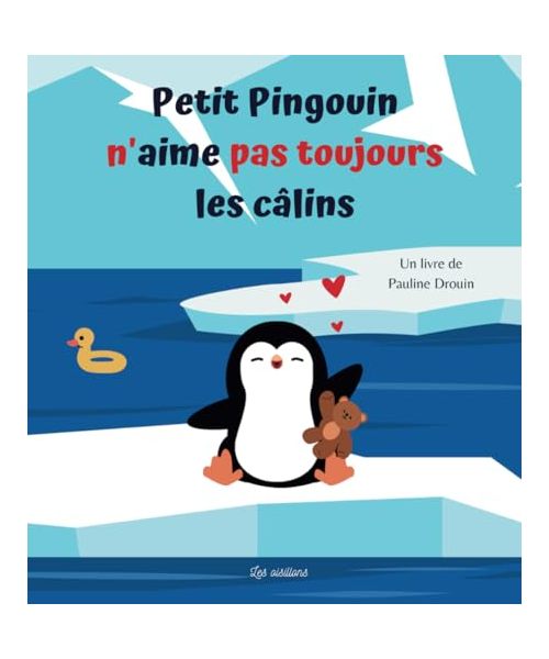 Petit Pingouin n'aime pas toujours les câlins: Livre sur le consentement pour savoir dire non - dès 2 ans (Les oisillons)