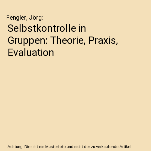 Selbstkontrolle in Gruppen: Theorie, Praxis, Evaluation